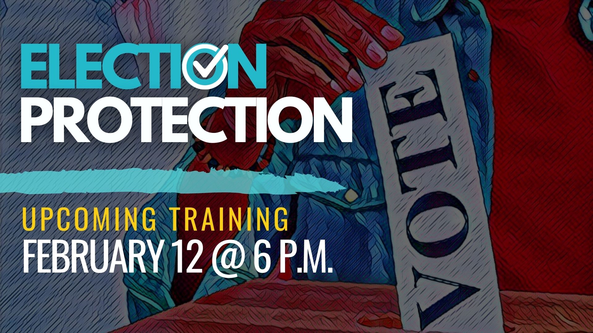 Election Protection training on February 12 at 6 p.m. via zoom